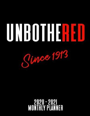 Book cover for Unbothered Since 1913 - 2020 - 2021 Monthly Planner