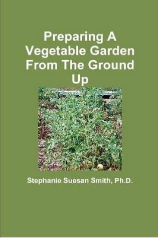 Cover of Preparing A Vegetable Garden From The Ground Up