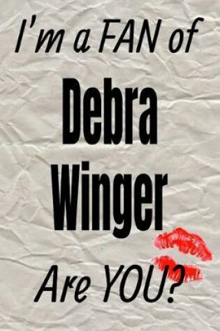 Cover of I'm a Fan of Debra Winger Are You? Creative Writing Lined Journal