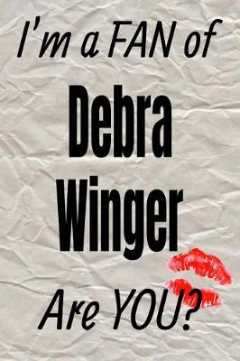 Book cover for I'm a Fan of Debra Winger Are You? Creative Writing Lined Journal