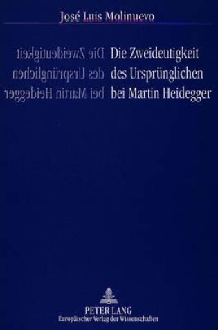 Cover of Die Zweideutigkeit Des Urspruenglichen Bei Martin Heidegger