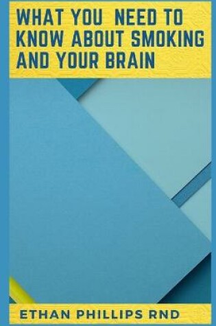 Cover of What You Need to Know about Smoking and Your Brain