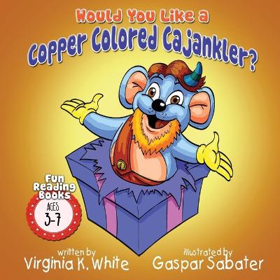 Book cover for Would You Like a Copper Colored Cajankler?