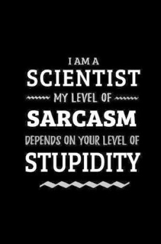 Cover of Scientist - My Level of Sarcasm Depends On Your Level of Stupidity