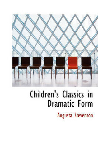 Cover of Children's Classics in Dramatic Form