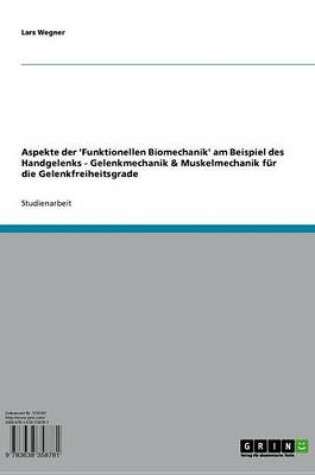 Cover of Aspekte Der 'Funktionellen Biomechanik' Am Beispiel Des Handgelenks - Gelenkmechanik & Muskelmechanik Fur Die Gelenkfreiheitsgrade