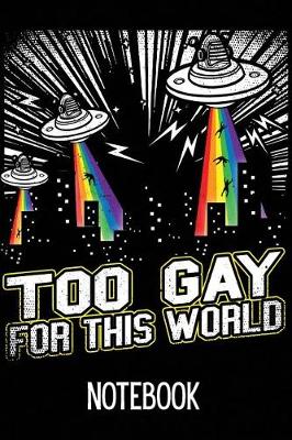 Book cover for Too Gay for This World Notebook