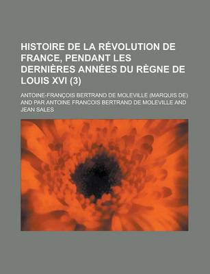 Book cover for Histoire de La Revolution de France, Pendant Les Dernieres Annees Du Regne de Louis XVI (3)