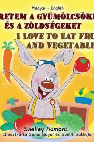 Cover of I Love to Eat Fruits and Vegetables (Hungarian English Bilingual Book for Kids)