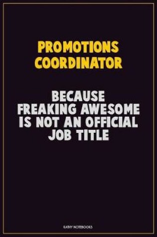 Cover of Promotions Coordinator, Because Freaking Awesome Is Not An Official Job Title