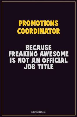 Book cover for Promotions Coordinator, Because Freaking Awesome Is Not An Official Job Title