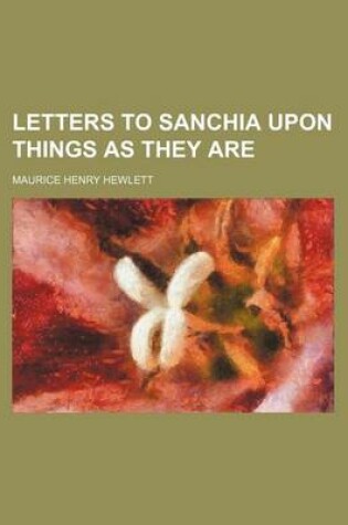 Cover of Letters to Sanchia Upon Things as They Are