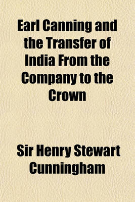 Book cover for Earl Canning and the Transfer of India from the Company to the Crown