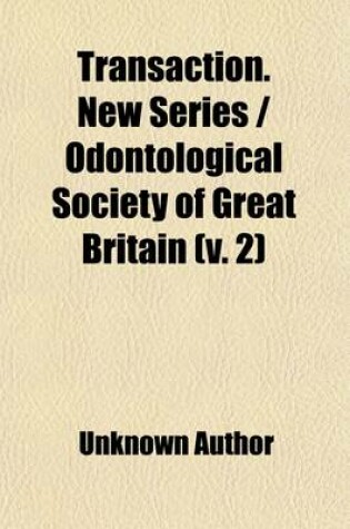 Cover of Transaction. New Series - Odontological Society of Great Britain (Volume 2)