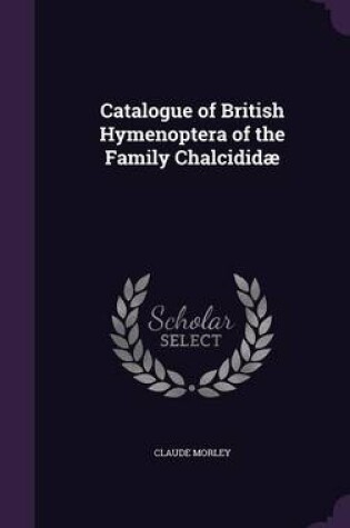 Cover of Catalogue of British Hymenoptera of the Family Chalcididae