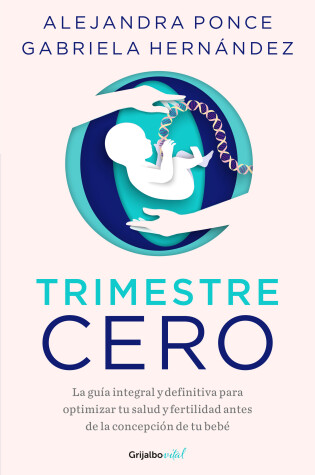 Cover of Trimestre Cero: La guía integral y definitiva para optimizar tu salud y fertilid  ad antes de la concepción de tu bebé / Trimester Zero