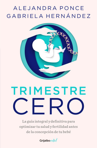 Book cover for Trimestre Cero: La guía integral y definitiva para optimizar tu salud y fertilid  ad antes de la concepción de tu bebé / Trimester Zero