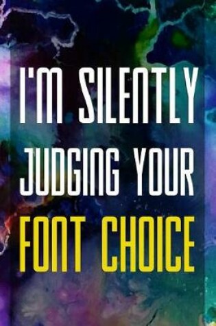 Cover of I'm Silently Judging Your Font Choice