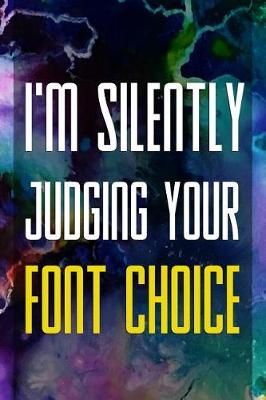 Book cover for I'm Silently Judging Your Font Choice