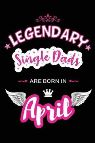 Cover of Legendary Single Dads Are Born in April