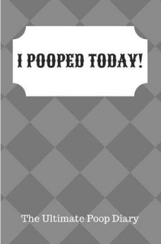 Cover of I Pooped Today The Ultimate Poop Diary