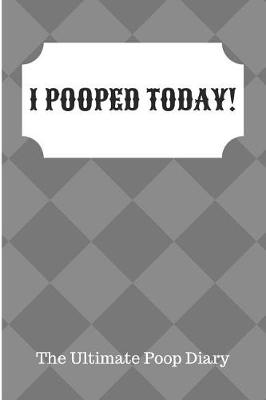 Book cover for I Pooped Today The Ultimate Poop Diary