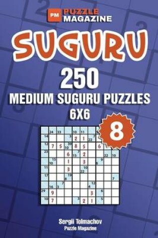 Cover of Suguru - 250 Medium Suguru Puzzles 6x6 (Volume 8)