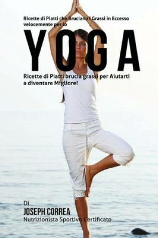 Cover of Ricette di Piatti che Bruciano I Grassi in Eccesso velocemente per lo Yoga