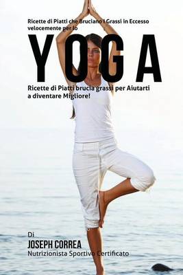 Book cover for Ricette di Piatti che Bruciano I Grassi in Eccesso velocemente per lo Yoga