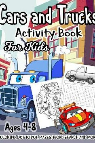 Cover of Cars and Trucks Activity Book for Kids Ages 4-8