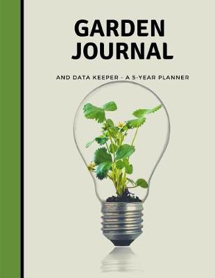 Book cover for Garden Journal And Data Keeper A 5 Year Planner