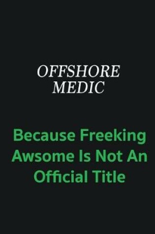 Cover of Offshore Medic because freeking awsome is not an offical title
