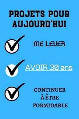 Cover of PROJETS POUR AUJOURD'HUI me lever Avoir 30 ans continuer à être formidable