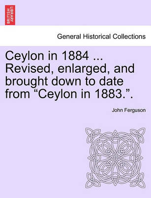 Book cover for Ceylon in 1884 ... Revised, Enlarged, and Brought Down to Date from "Ceylon in 1883.."