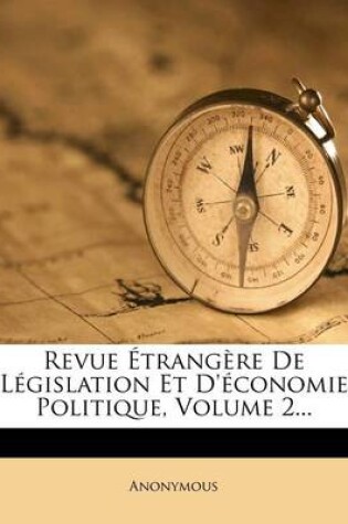 Cover of Revue Etrangere de Legislation Et D'Economie Politique, Volume 2...