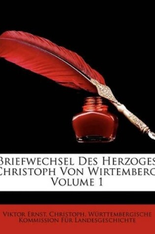 Cover of Briefwechsel Des Herzoges Christoph Von Wirtemberg, Volume 1