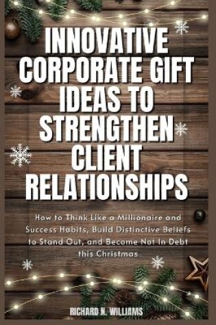 Cover of Innovative Corporate Gift Ideas to Strengthen Client Relationships