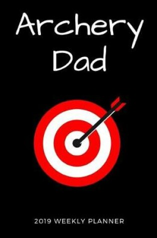 Cover of Archery Dad 2019 Weekly Planner