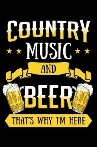 Cover of Country Music and Beer That's Why I'm Here