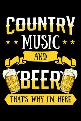 Book cover for Country Music and Beer That's Why I'm Here