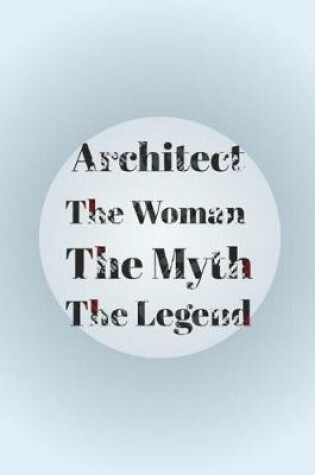 Cover of Architect The Woman The Myth The Legend