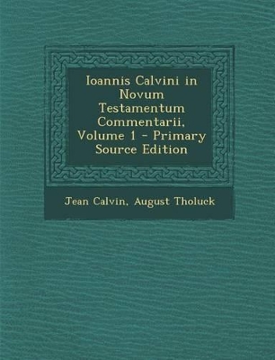 Book cover for Ioannis Calvini in Novum Testamentum Commentarii, Volume 1