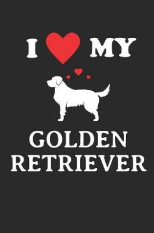 Cover of I Love My Golden Retriever Notebook