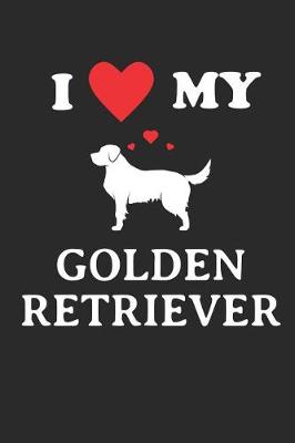 Book cover for I Love My Golden Retriever Notebook