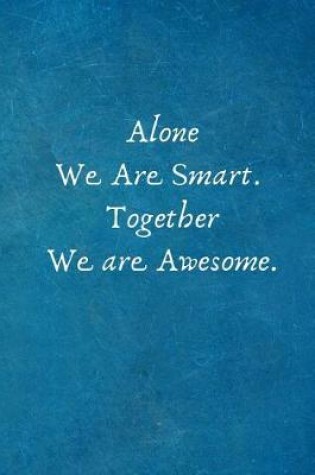 Cover of Alone We Are Smart. Together We are Awesome.