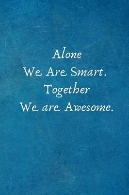 Book cover for Alone We Are Smart. Together We are Awesome.