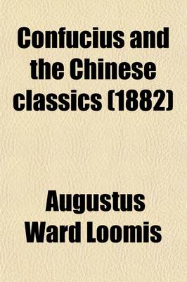 Book cover for Confucius and the Chinese Classics (1882)