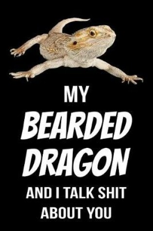 Cover of My Bearded Dragon and I Talk Shit about You