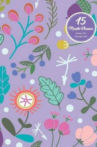Cover of 15 Months Planner October 2017 - December 2018, monthly calendar with daily planners, Passion/Goal setting organizer, 8x10", Purple doodles flower blooming
