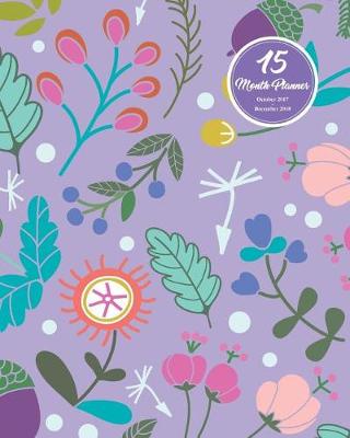 Book cover for 15 Months Planner October 2017 - December 2018, monthly calendar with daily planners, Passion/Goal setting organizer, 8x10", Purple doodles flower blooming